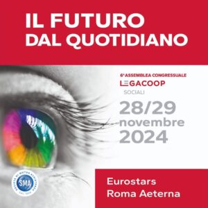 Sma, 6° Assemblea Congressuale Nazionale di Legacoop Sociali.